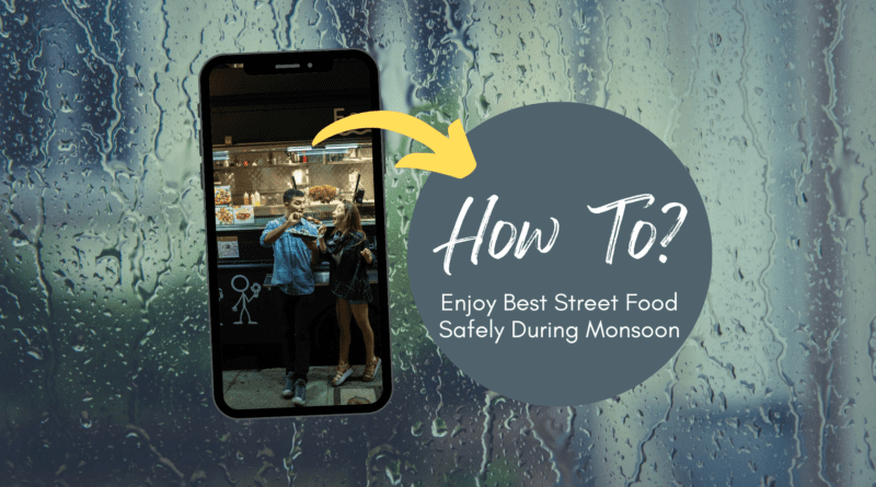 How to Enjoy Best Street Food Safely During Monsoon